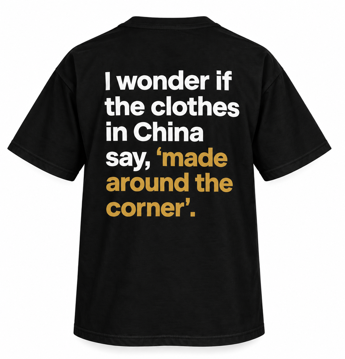 I Wonder If the Clothes in China Say, “Made Around the Corner.”