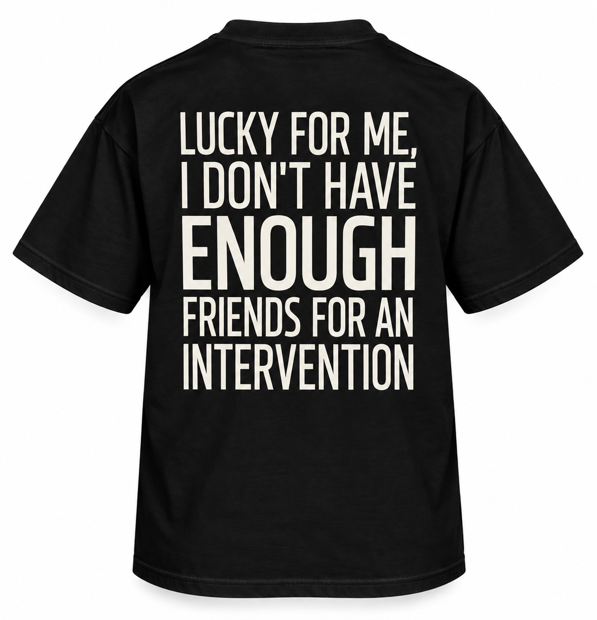 Lucky for Me, I Don’t Have Enough Friends for an Intervention