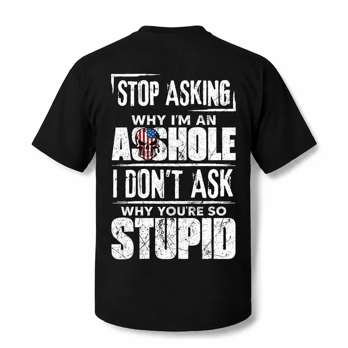 Stop Asking Why I'm An Asshole I Don't Ask Why You