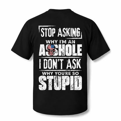 Stop Asking Why I'm An Asshole I Don't Ask Why You