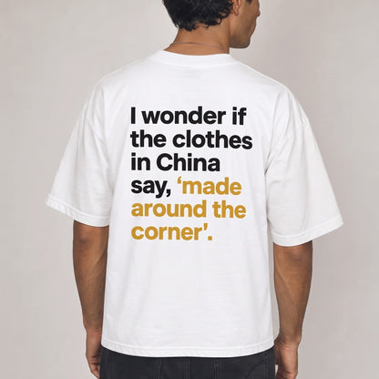 I Wonder If the Clothes in China Say, “Made Around the Corner.”