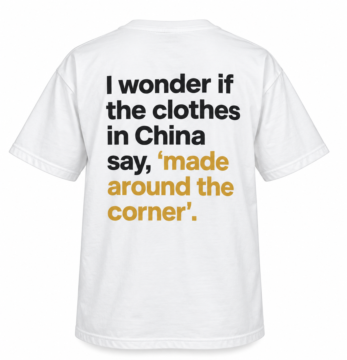I Wonder If the Clothes in China Say, “Made Around the Corner.”