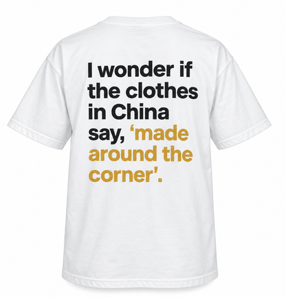 I Wonder If the Clothes in China Say, “Made Around the Corner.”