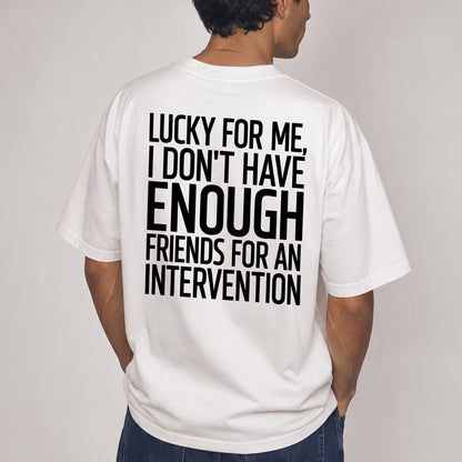 Lucky for Me, I Don’t Have Enough Friends for an Intervention