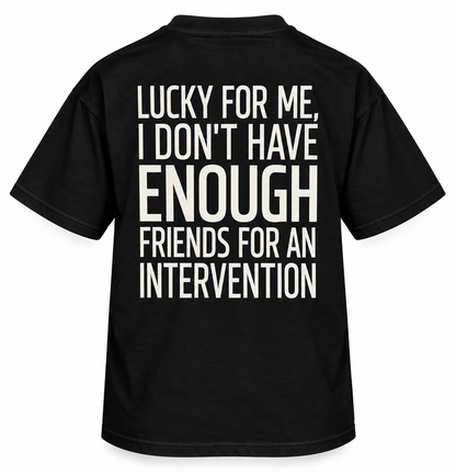 Lucky for Me, I Don’t Have Enough Friends for an Intervention