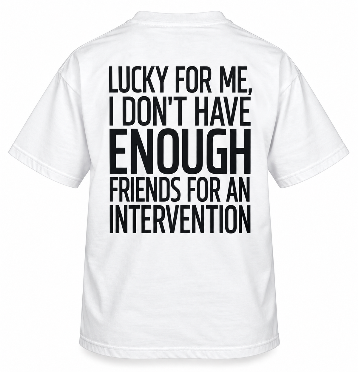 Lucky for Me, I Don’t Have Enough Friends for an Intervention