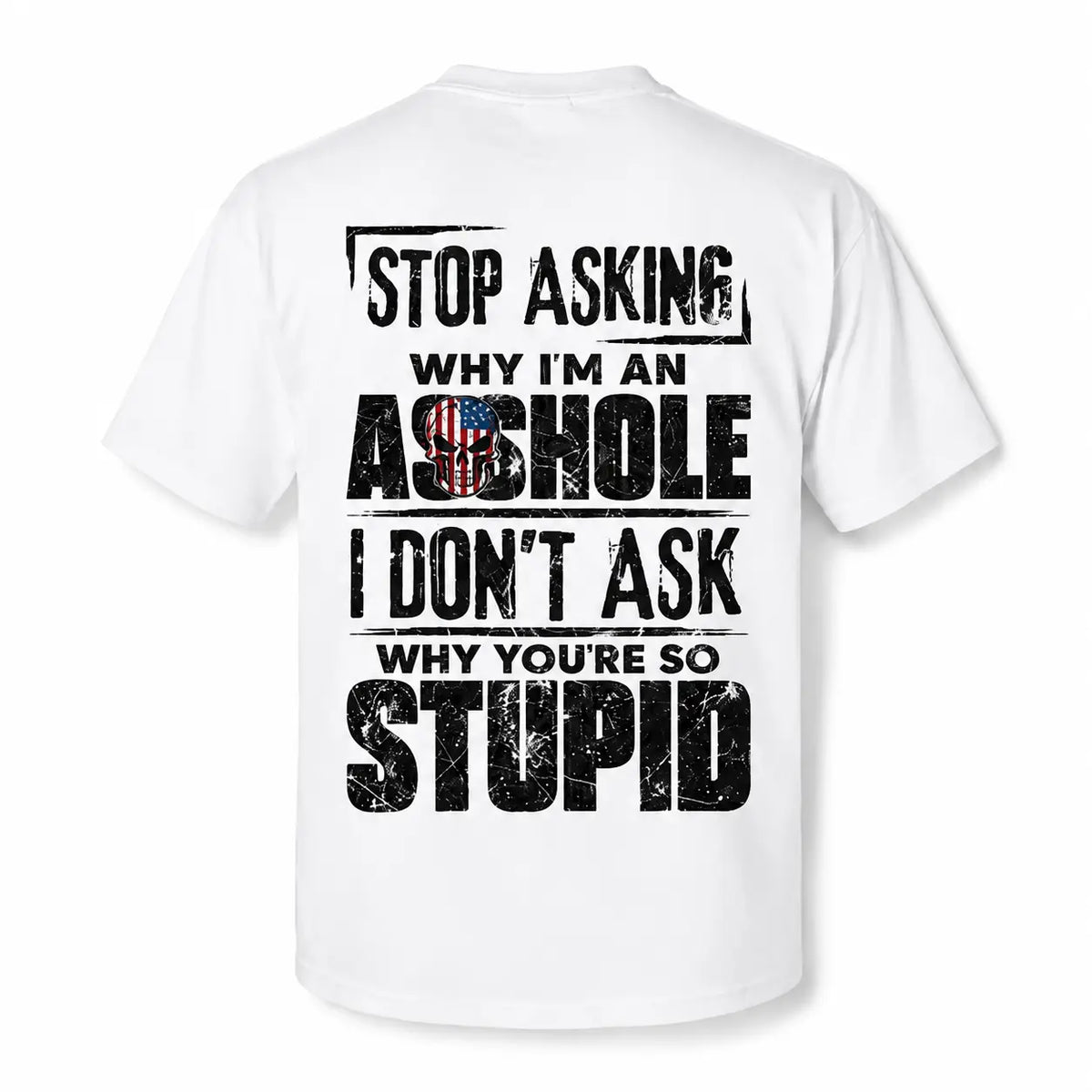 Stop Asking Why I'm An Asshole I Don't Ask Why You