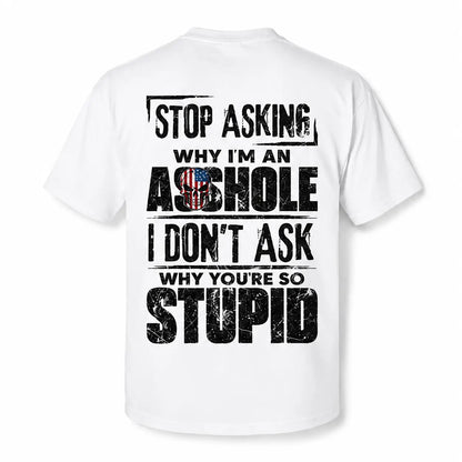 Stop Asking Why I'm An Asshole I Don't Ask Why You