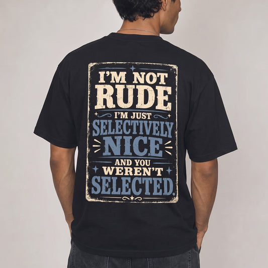 I’m Not Rude, I’m Just Selectively Nice and You Weren’t Selected