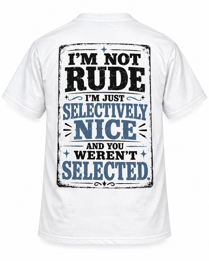 I’m Not Rude, I’m Just Selectively Nice and You Weren’t Selected