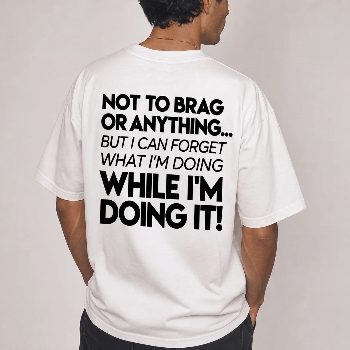 Not to Brag or Anything... But I Can Forget What I’m Doing While I’m Doing It!